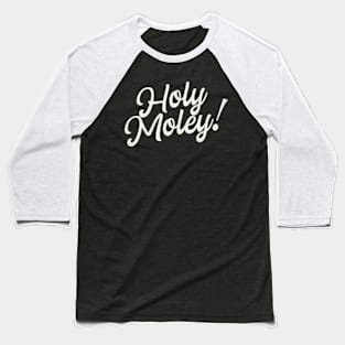 Holy Moley ny Saying Typography Baseball T-Shirt